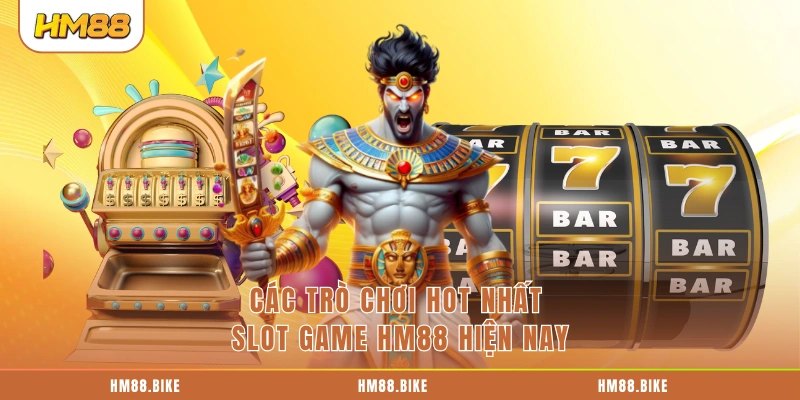 Các trò chơi hot nhất slot game HM88 hiện nay