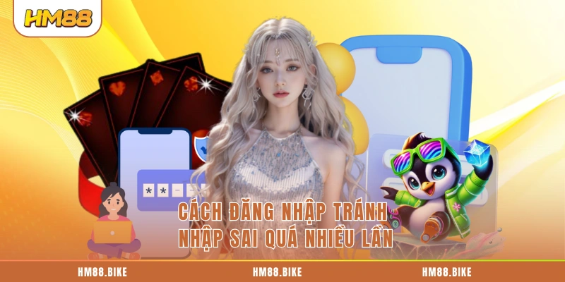 Cách đăng nhập tránh nhập sai quá nhiều lần