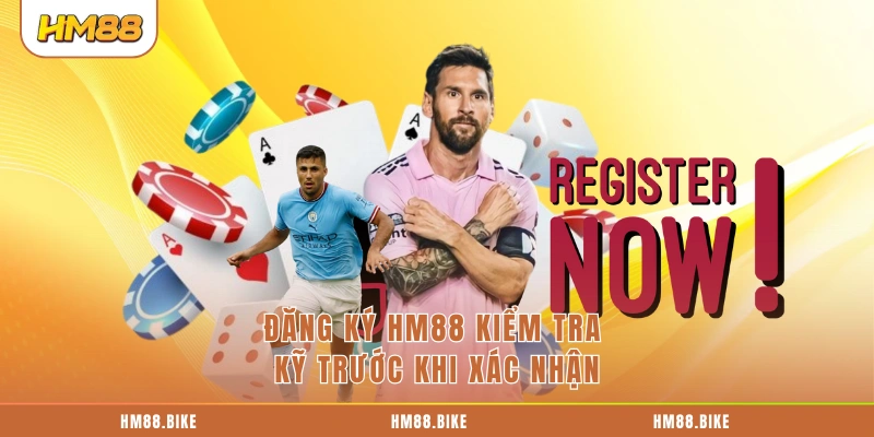 Đăng ký HM88 kiểm tra kỹ trước khi xác nhận