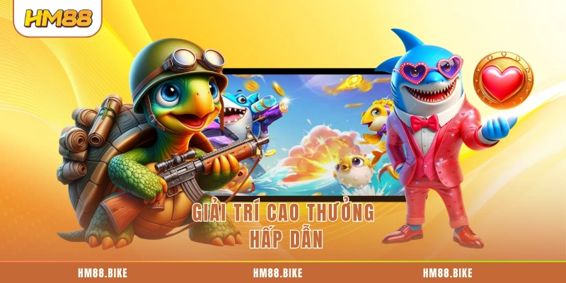 Giải trí cao thưởng hấp dẫn