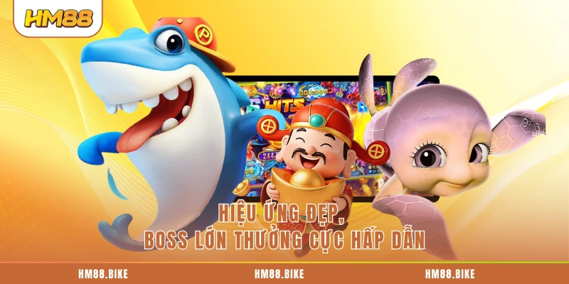 Hiệu ứng đẹp, boss lớn thưởng cực hấp dẫn