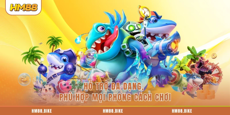 Hỗ trợ đa dạng, phù hợp mọi phong cách chơi