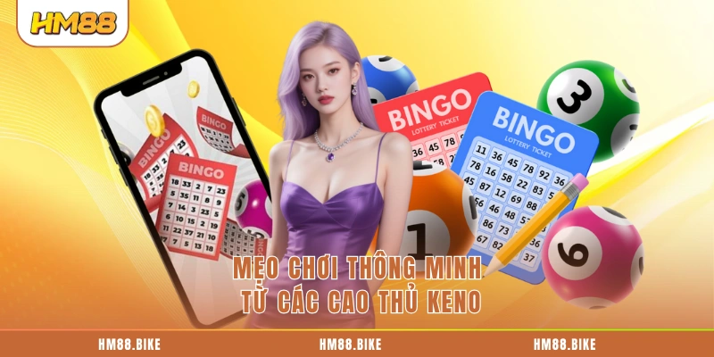 Mẹo chơi thông minh từ các cao thủ Keno