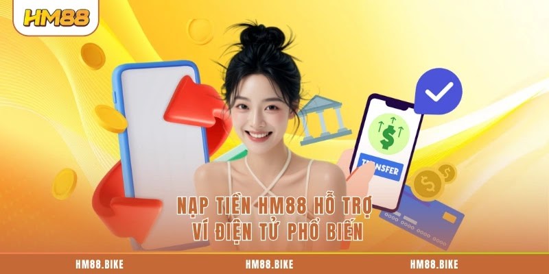 Nạp tiền HM88 hỗ trợ ví điện tử phổ biến