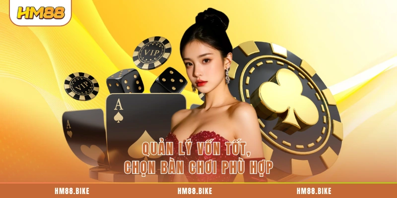 Quản lý vốn tốt, chọn bàn chơi phù hợp